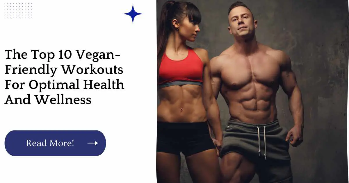 The Top 10 Vegan-Friendly Workouts For Optimal Health And Wellness