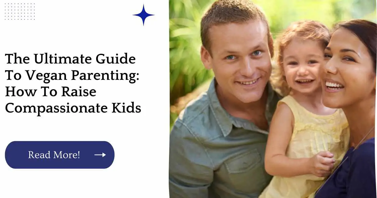 The Ultimate Guide To Vegan Parenting: How To Raise Compassionate Kids