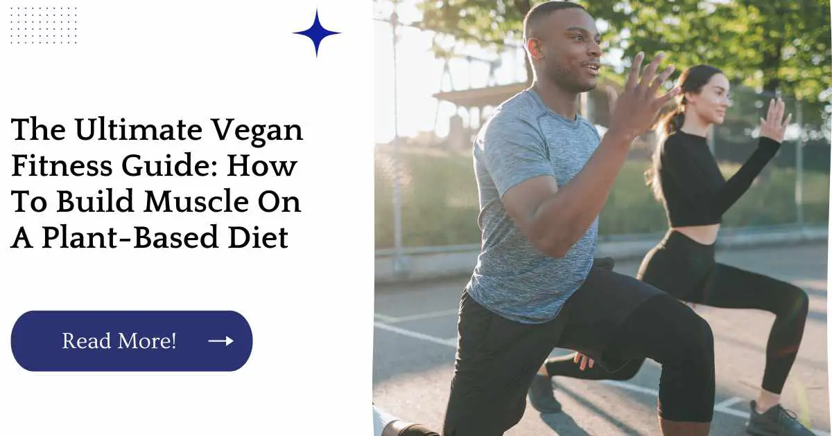 The Ultimate Vegan Fitness Guide: How To Build Muscle On A Plant-Based Diet